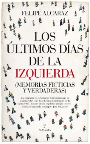Kniha LOS ÚLTIMOS DÍAS DE LA IZQUIERDA FELIPE ALCARAZ