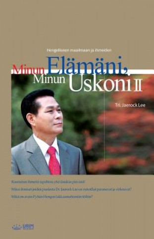 Kniha Minun Elamani, Minun Uskoni &#8545;, My Life, My Faith &#8545;(Finnish Edition) Lee Jaerock
