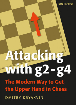 Книга Attacking with G2 - G4: The Modern Way to Get the Upper Hand in Chess Dmitry Kryakvin