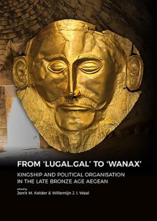 Buch From 'LUGAL.GAL' TO 'Wanax' Jorrit Kelder