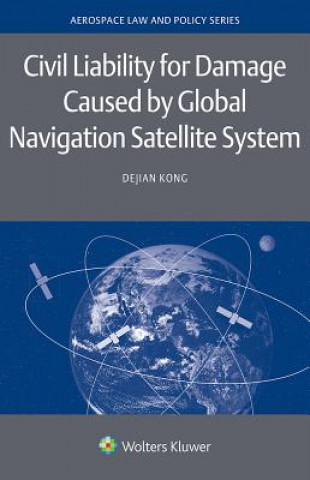 Knjiga Civil Liability for Damage Caused by Global Navigation Satellite System Dejian Kong