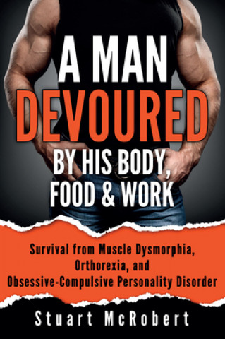 Könyv Man Devoured By His Body, Food & Work Stuart Mcrobert