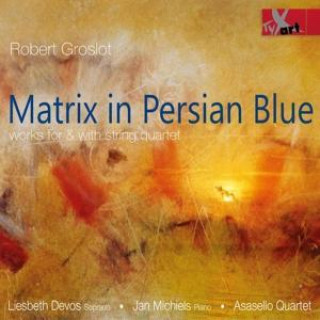 Audio  Matrix in Persian Blue-Werke für und mit Streich Devos/Michiels/Asasello Quartet