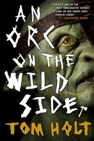 Könyv Orc on the Wild Side Tom Holt
