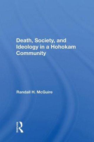 Kniha Death, Society, And Ideology In A Hohokam Community MCGUIRE