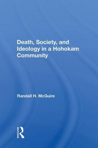 Könyv Death, Society, And Ideology In A Hohokam Community MCGUIRE