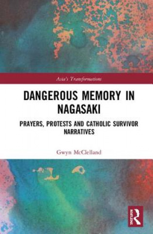 Kniha Dangerous Memory in Nagasaki Gwyn McClelland