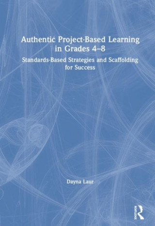 Книга Authentic Project-Based Learning in Grades 4-8 Laur