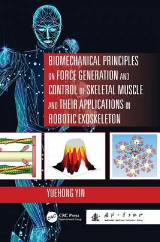 Kniha Biomechanical Principles on Force Generation and Control of Skeletal Muscle and their Applications in Robotic Exoskeleton Yuehong Yin