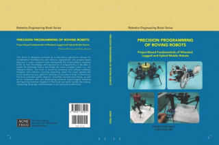 Könyv Precision Programming of Roving Robots Project-Based Fundamentals of Wheeled, Legged and Hybrid Mobile Robots Francis Nickols