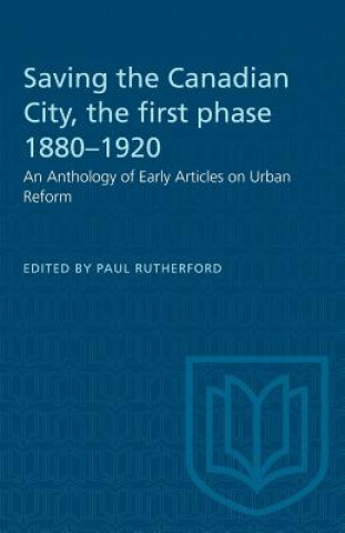Kniha Saving the Canadian City, the first phase 1880-1920 PAUL RUTHERFORD