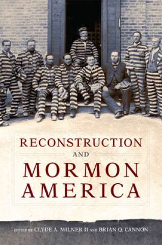 Kniha Reconstruction and Mormon America Clyde A. Milner