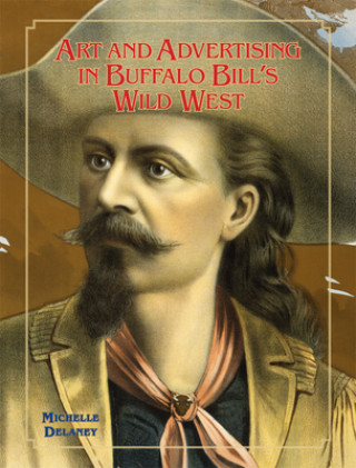 Carte Art and Advertising in Buffalo Bill's Wild West Michelle Delaney