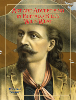 Book Art and Advertising in Buffalo Bill's Wild West Michelle Delaney