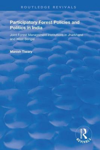 Kniha Participatory Forest Policies and Politics in India Manish Tiwary