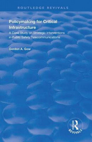 Knjiga Policymaking for Critical Infrastructure Gordon A. Gow