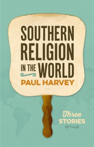Kniha Southern Religion in the World Paul Harvey