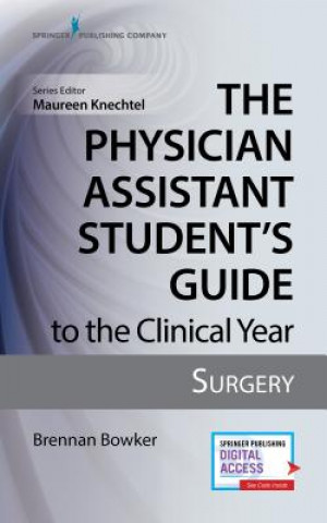 Carte Physician Assistant Student's Guide to the Clinical Year: Surgery Brennan Bowker