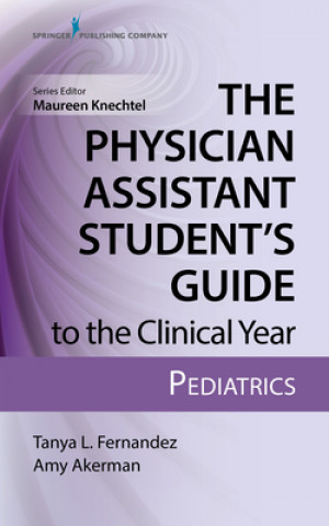 Carte Physician Assistant Student's Guide to the Clinical Year: Pediatrics Tanya Fernandez