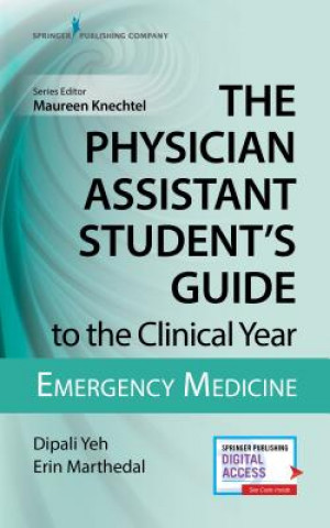 Книга Physician Assistant Student's Guide to the Clinical Year: Emergency Medicine Dipali Yeh