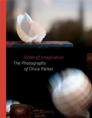 Kniha Order of Imagination: The Photographs of Olivia Parker Sarah Kennel