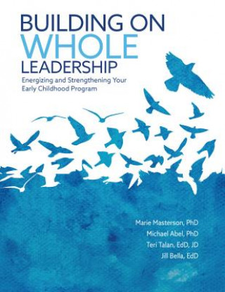 Buch Building on Whole Leadership: Energizing and Strengthening Your Early Childhood Program Marie Masterson