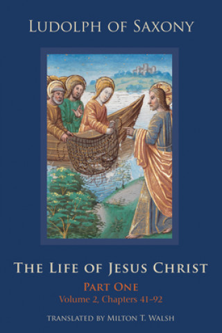 Kniha The Life of Jesus Christ: Part One, Volume 2, Chapters 41-92 Volume 282 Ludolph of Saxony