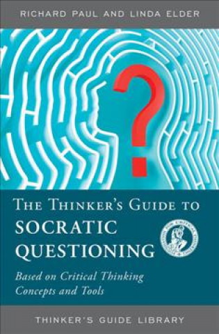 Knjiga Thinker's Guide to Socratic Questioning Richard (Emeritus University of Pennsylvania) Paul