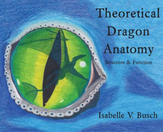 Knjiga Theoretical Dragon Anatomy ISABELLE V. BUSCH