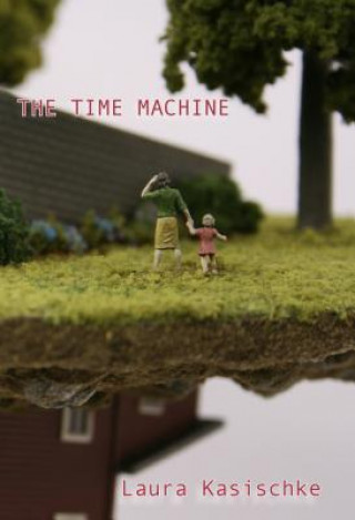 Kniha The Time Machine Laura Kasischke