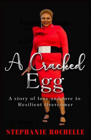 Kniha A Cracked Egg: A Story of Loss and Love to Resilient Overcomer Stephanie Rochelle