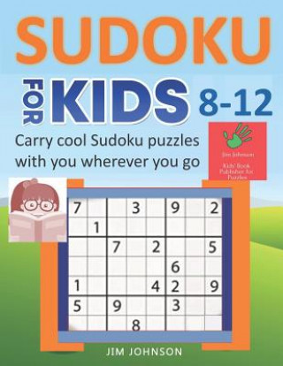 Книга SUDOKU FOR KIDS 8-12 - Carry cool Sudoku puzzles with you wherever you go Jim Johnson