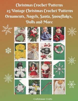 Könyv Christmas Crochet Patterns 25 Vintage Christmas Crochet Patterns Ornaments, Angels, Santa, Snowflakes, Dolls and More Craftdrawer Crafts