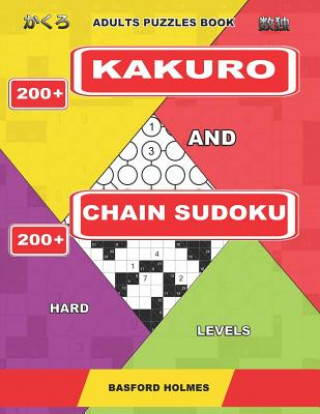 Książka Adults puzzles book. 200 Kakuro and 200 Chain Sudoku. Hard levels.: This is fitness for brains. Basford Holmes