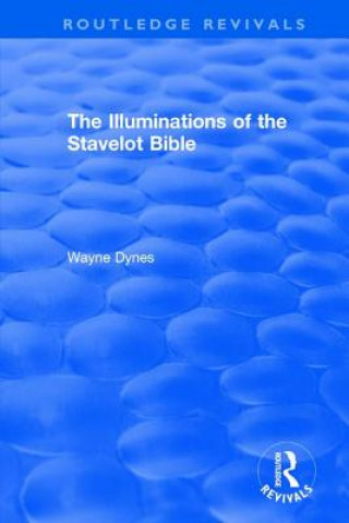 Książka Routledge Revivals: The Illuminations of the Stavelot Bible (1978) Wayne Dynes