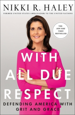 Книга With All Due Respect: Defending America with Grit and Grace Nikki Haley