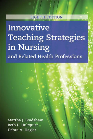Könyv Innovative Teaching Strategies In Nursing And Related Health Professions Martha Bradshaw