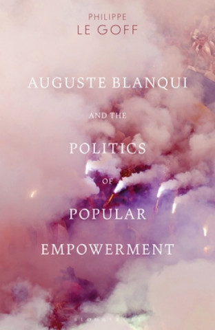 Kniha Auguste Blanqui and the Politics of Popular Empowerment Philippe Le Goff