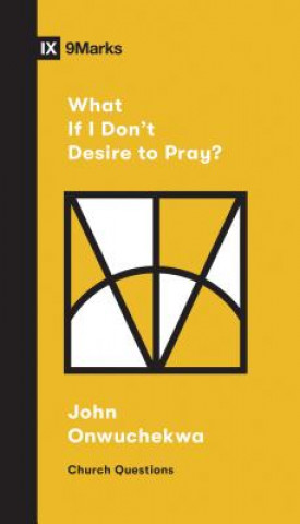 Könyv What If I Don't Desire to Pray? John Onwuchekwa