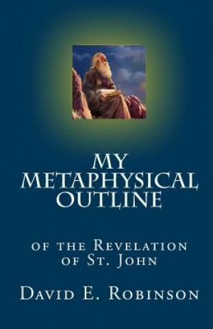 Książka My Metaphysical Outline: Of the Revelation of St. John David E Robinson