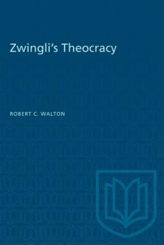 Knjiga Zwingli's Theocracy ROBERT C. WALTON