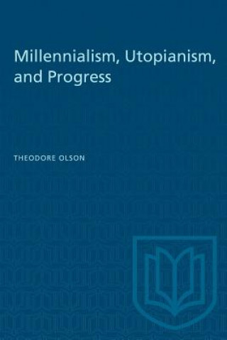 Knjiga Millennialism, Utopianism, and Progress THEODORE OLSON