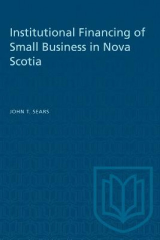 Carte Institutional Financing of Small Business in Nova Scotia JOHN T. SEARS