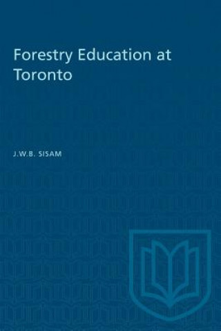 Książka Forestry Education at Toronto JOHN W.B. SISAM