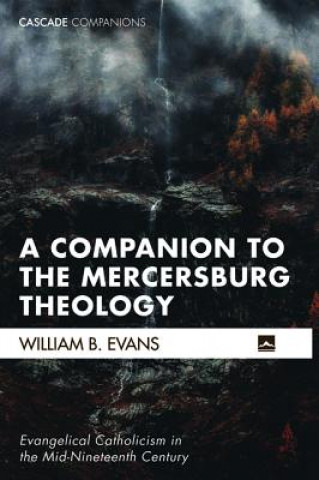 Carte Companion to the Mercersburg Theology William B. Evans