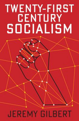 Könyv Twenty-First Century Socialism Jeremy Gilbert