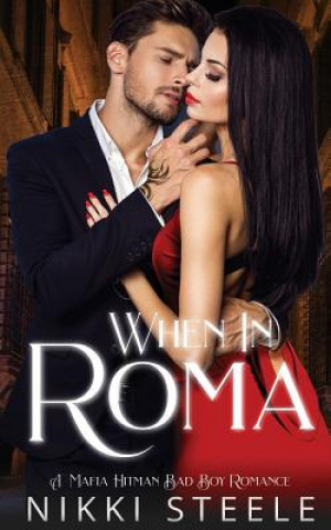 Kniha When in Roma: A Mafia Hitman Bad Boy Romance Nikki Steele