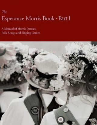 Könyv Esperance Morris Book - Part I - A Manual of Morris Dances, Folk-Songs and Singing Games MARY NEAL