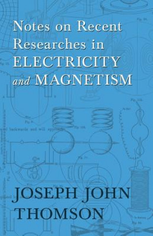 Książka Notes on Recent Researches in Electricity and Magnetism JOSEPH JOHN THOMSON