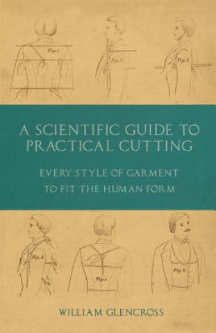 Livre Scientific Guide to Practical Cutting - Every Style of Garment to Fit the Human Form WILLIAM GLENCROSS